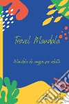 Travel mandala. Mandala da viaggio per adulti libro di Taylor Tiffany
