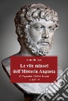 Le vite minori dell'Historia Augusta. D. Septimius Clodius Albinus libro di Aste Antonio