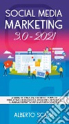 Social media marketing 3.0-2021. La guida più completa per creare campagne pubblicitarie di successo su Facebook e Instagram libro