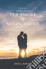 Per amore & senza amore libro