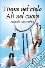 Piume nel cielo ali nel cuore libro