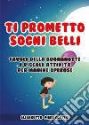 Ti prometto sogni belli. Favole della buonanotte e piccole attività per manine operose libro