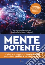 Mente potente. Il primo Libro con Tutor Individuale per iniziare a cambiare la tua vita in 21 giorni