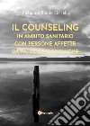 Il counseling in ambito sanitario con persone affette da patologie croniche libro di Cicirelli Pasquale Biagio