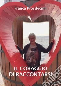Il coraggio di raccontarsi libro