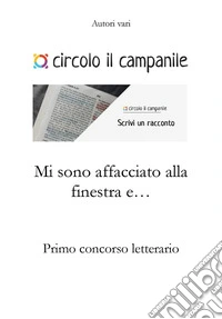 Mi sono affacciato alla finestra e... Primo concorso letterario