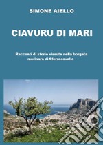 Ciavuru di Mari. Racconti di storie vissute nella borgata marinara di Sferracavallo libro