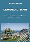 Ciavuru di Mari. Racconti di storie vissute nella borgata marinara di Sferracavallo libro