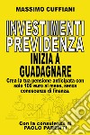 Investimenti previdenza. Inizia a guadagnare libro di Cuffiani Massimo