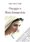 Omaggio a Maria Immacolata libro di Cesidio Morelli Mario