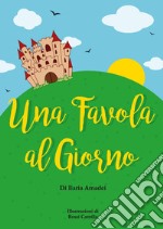 Una favola al giorno. Ediz. illustrata