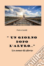 «Un giorno dopo l'altro...». Un anno di storie libro