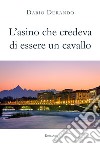 L'asino che credeva di essere un cavallo libro