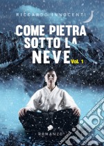 Come pietra sotto la neve. Vol. 1 libro