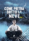 Come pietra sotto la neve. Vol. 1 libro di Innocenti Riccardo