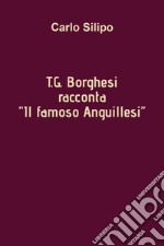 T. G. Borghesi racconta «Il famoso Anguillesi»