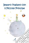 Imparo l'italiano con il Piccolo Principe libro