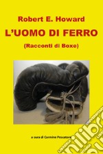 L'uomo di ferro. Racconti di boxe libro