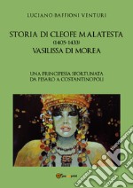 Storia di Cleofe Malatesta. Vasilissa di Morea. Vol. 1 libro