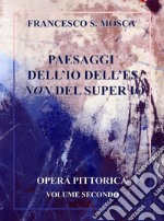 Paesaggi dell'Io dell'Es non del super Io. Opera pittorica. Vol. 2 libro