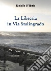 La libreria in via Stalingrado libro di D'Ilario Rodolfo