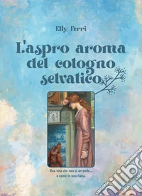 L'aspro aroma del cotogno selvatico... libro
