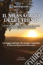 Il messaggio dell'eterno. La vita che continua e svela il proprio senso attraverso un vecchio manoscritto libro