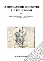 La costellazione generatrice e la stella madre. Vol. 1: Come individuarle e interpretarle nel tema natale libro