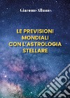 Le previsioni mondiali con l'astrologia stellare libro