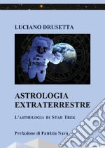 Astrologia extraterrestre. L'astrologia di Star Trek libro