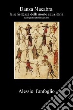 Danza macabra. La schiettezza della morte egualitaria. Iconografia ed immaginario libro