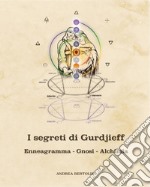 I segreti di Gurdjieff. Enneagramma Gnosi Alchimia libro