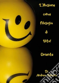 L'illusione come filosofia di vita! Oriente libro