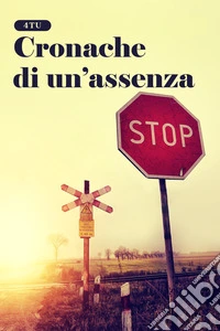 Cronache di un'assenza