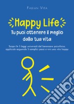 Happylife. Tu puoi ottenere il meglio dalla tua vita