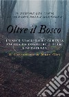 Oltre il bosco. L'unico viaggio che ci resta ancora da compiere è oltre l'apparenza libro