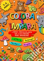 Colora e impara. Libro prescolare da colorare per bambini 3-6 anni. Lettere, animali, frutti, numeri da 1 a 10, alfabeto, prescrittura, prelettura. Ediz. illustrata libro