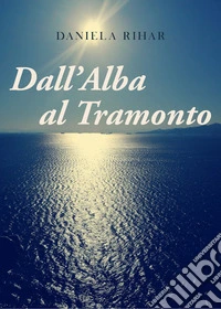 Dall'alba al tramonto
