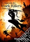 La leggenda dei Dark Killers. Vol. 1 libro