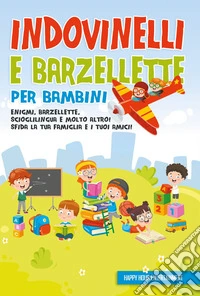 Indovinelli e barzellette per bambini: enigmi, barzellette, scioglilingua e molto altro! Sfida la tua famiglia e i tuoi amici! Happy Hour Entertainment libro