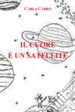 Il cuore è un satellite libro