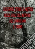 Leggende, storie e misteri delle valli del Metauro del Candigliano e Urbino libro