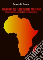 Itinerari del federalismo africano fra autodeterminazione e tutela delle minoranze libro