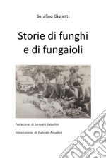 Storie di funghi e di fungaioli libro