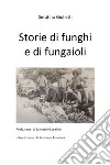 Storie di funghi e di fungaioli libro