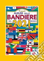 Il grande album delle bandiere del mondo 2021 libro
