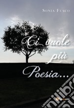 Ci vuole più poesia...