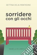 Sorridere con gli occhi. Novella in undici atti libro