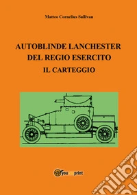 Autoblinde Lanchester del Regio Esercito. Il carteggio