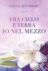 Fra cielo e terra io nel mezzo